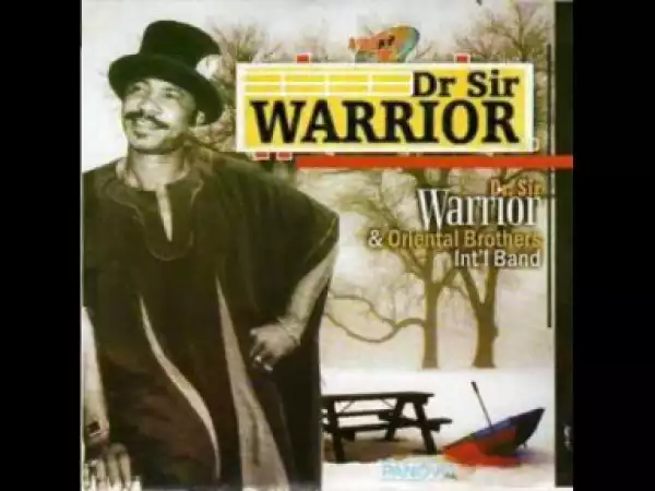 Dr. Sir Warrior - Onye EGBULA NWANNE YA